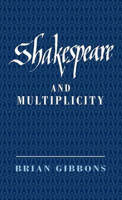 Shakespeare and Multiplicity - Brian Gibbons