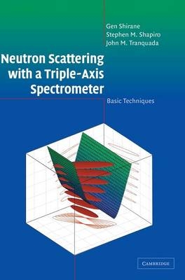 Neutron Scattering with a Triple-Axis Spectrometer - Gen Shirane, Stephen M. Shapiro, John M. Tranquada