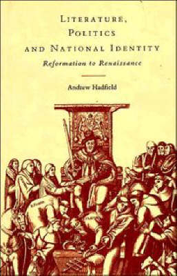 Literature, Politics and National Identity - Andrew Hadfield