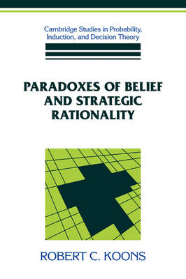 Paradoxes of Belief and Strategic Rationality - Robert C. Koons