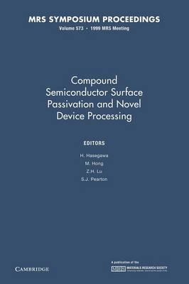 Compound Semiconductor Surface Passivation and Novel Device Processing: Volume 573 - 
