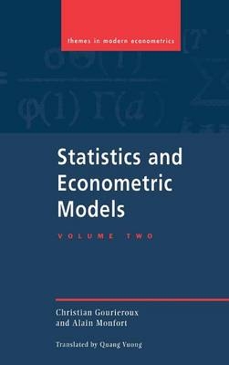 Statistics and Econometric Models: Volume 2, Testing, Confidence Regions, Model Selection and Asymptotic Theory - Christian Gourieroux, Alain Monfort