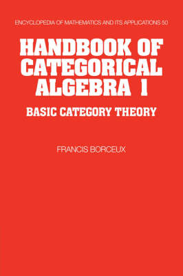 Handbook of Categorical Algebra: Volume 1, Basic Category Theory - Francis Borceux