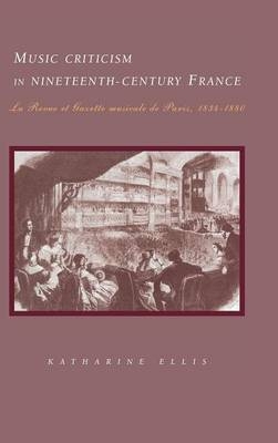 Music Criticism in Nineteenth-Century France - Katharine Ellis