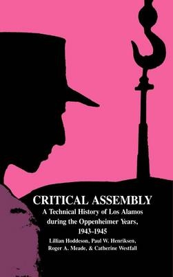 Critical Assembly - Lillian Hoddeson, Paul W. Henriksen, Roger A. Meade, Catherine L. Westfall