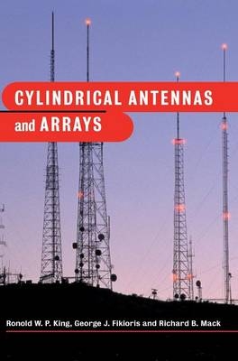 Cylindrical Antennas and Arrays - Ronold W. P. King, George J. Fikioris, Richard B. Mack