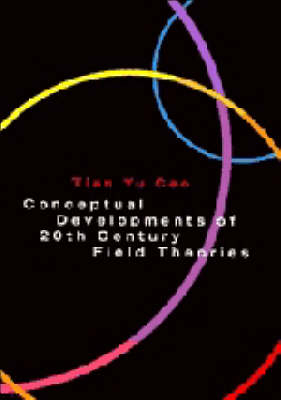 Conceptual Developments of 20th Century Field Theories - Tian Yu Cao