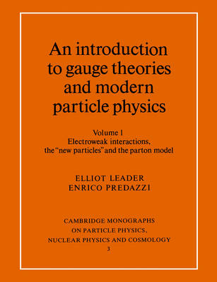 An Introduction to Gauge Theories and Modern Particle Physics - Elliot Leader, Enrico Predazzi