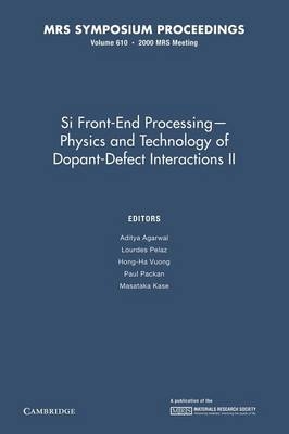 Si Front End Processing – Physics and Technology II of Dopant-Defect Interactions II: Volume 610 - 