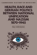 Health, Race and German Politics between National Unification and Nazism, 1870–1945 - Paul Weindling