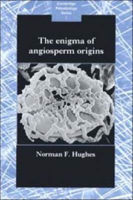 The Enigma of Angiosperm Origins - Norman Francis Hughes