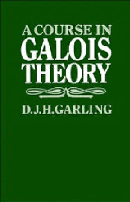 A Course in Galois Theory - D. J. H. Garling