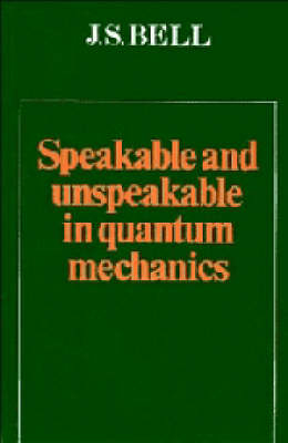 Speakable and Unspeakable in Quantum Mechanics - J. S. Bell