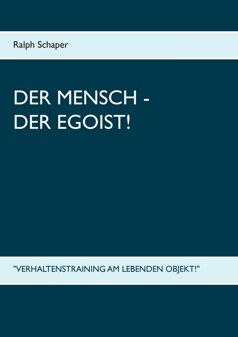 Der Mensch - Der Egoist! - Ralph Schaper