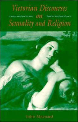 Victorian Discourses on Sexuality and Religion - John Maynard