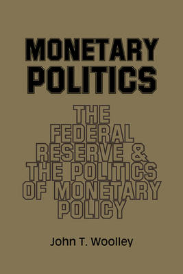 Monetary Politics - John T. Woolley