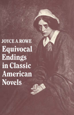 Equivocal Endings in Classic American Novels - Joyce A. Rowe