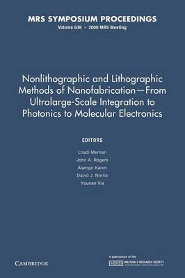Nonlithographic and Lithographic Methods of Nanofabrication — From Ultralarge-Scale Integration to Photonics to Molecular Electronics: Volume 636 - 