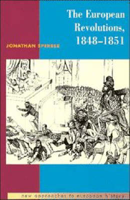 The European Revolutions, 1848–1851 - Jonathan Sperber