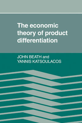 The Economic Theory of Product Differentiation - John Beath, Yannis Katsoulacos