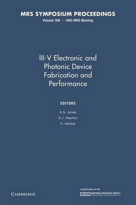 III-V Electronic and Photonic Device Fabrication and Performance: Volume 300 - 