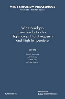 Wide-Bandgap Semiconductors for High Power, High Frequency and High Temperature: Volume 512 - 