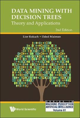 Data Mining With Decision Trees: Theory And Applications (2nd Edition) - Oded Z Maimon, Lior Rokach