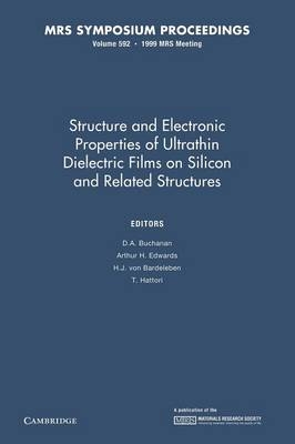Structure and Electronic Properties of Ultrathin Dielectric Films on Silicon and Related Structures: Volume 592 - 