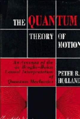 The Quantum Theory of Motion - Peter R. Holland