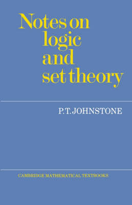 Notes on Logic and Set Theory - P. T. Johnstone