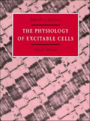 The Physiology of Excitable Cells - David J. Aidley
