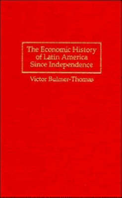 The Economic History of Latin America since Independence - Victor Bulmer-Thomas