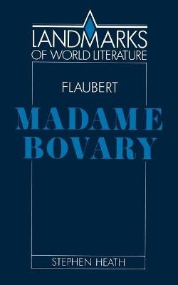 Flaubert: Madame Bovary - Stephen C. Heath