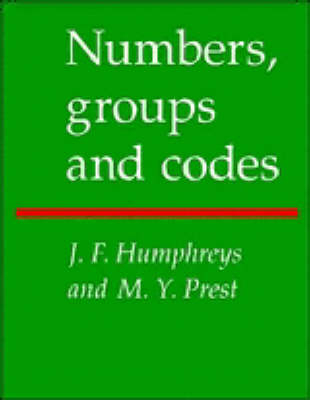 Numbers, Groups and Codes - J. F. Humphreys, M. Y. Prest
