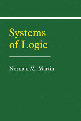 Systems of Logic - Norman M. Martin