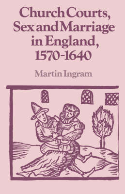 Church Courts, Sex and Marriage in England, 1570–1640 - 