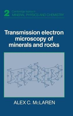 Transmission Electron Microscopy of Minerals and Rocks - Alex C. McLaren