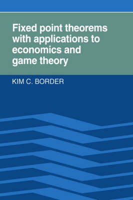 Fixed Point Theorems with Applications to Economics and Game Theory - Kim C. Border
