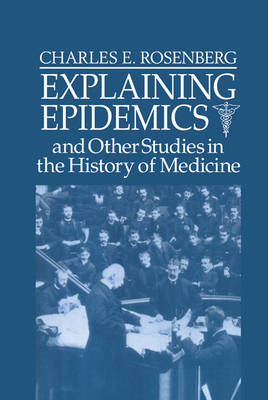 Explaining Epidemics - Charles E. Rosenberg