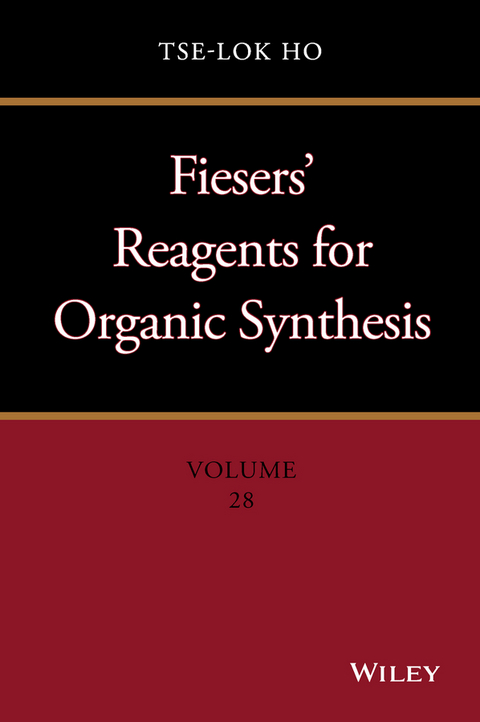 Fiesers' Reagents for Organic Synthesis, Volume 28 -  Tse-Lok Ho