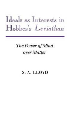 Ideals as Interests in Hobbes's Leviathan - S. A. Lloyd