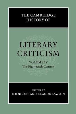 The Cambridge History of Literary Criticism: Volume 4, The Eighteenth Century - H. B. Nisbet; Claude Rawson