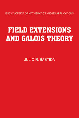 Field Extensions and Galois Theory - Julio R. Bastida