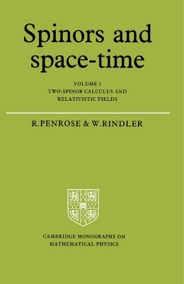 Spinors and Space-Time: Volume 1, Two-Spinor Calculus and Relativistic Fields - Roger Penrose, Wolfgang Rindler