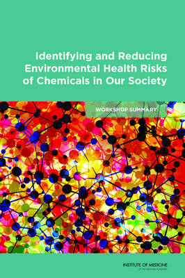 Identifying and Reducing Environmental Health Risks of Chemicals in Our Society -  Institute of Medicine,  Board on Population Health and Public Health Practice, Research Roundtable on Environmental Health Sciences  and Medicine