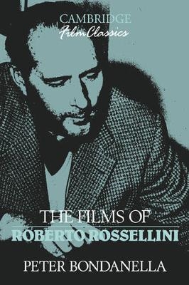 The Films of Roberto Rossellini - Peter Bondanella