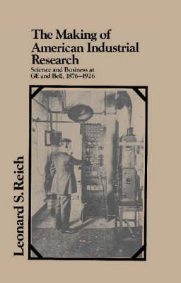The Making of American Industrial Research - Leonard S. Reich