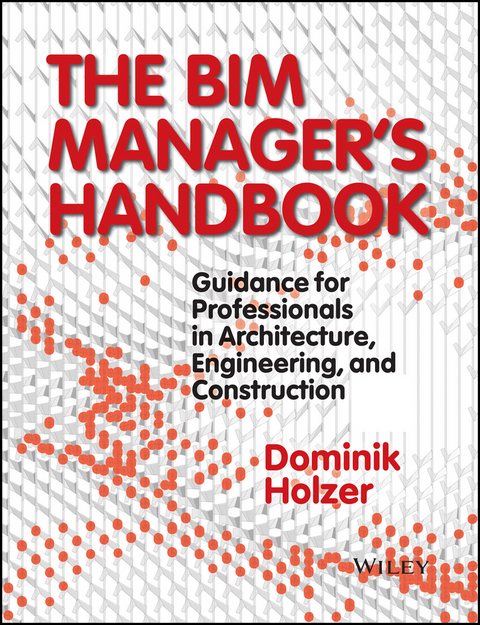 The BIM Manager's Handbook - Dominik Holzer