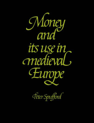 Money and its Use in Medieval Europe - Peter Spufford