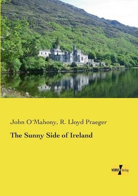 The Sunny Side of Ireland - John O Mahony, R. Lloyd Praeger